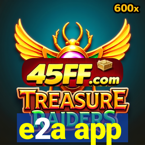 e2a app